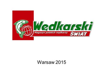 Warsaw 2015. The Angling World Angling is the most popular hobby in Poland. Anglers constitute 7,05% of Polish population it is 2 124 292 people.