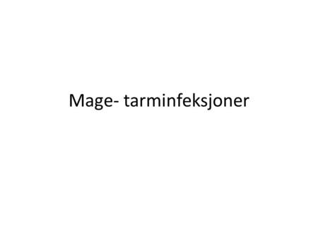 Mage- tarminfeksjoner. Hva står vi ovenfor ? Virus – Norovirus – Rotavirus – Adenovirus Bakterier – Campylobacter – Salmonella – Shigella – Toxinproduserende.