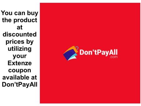 You can buy the product at discounted prices by utilizing your Extenze coupon available at Don’tPayAll.