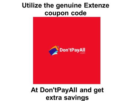 Utilize the genuine Extenze coupon code At Don'tPayAll and get extra savings.