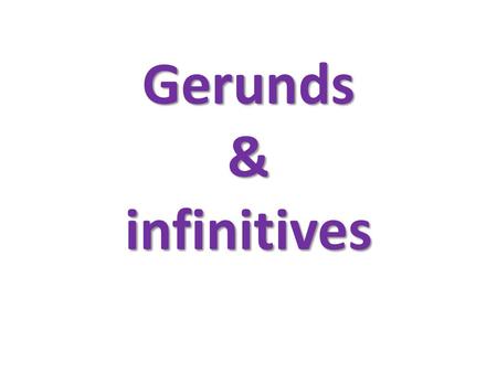 Gerunds & infinitives.