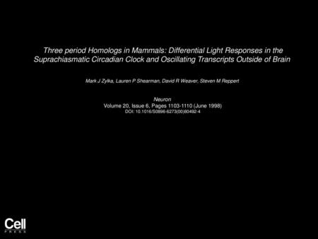 Three period Homologs in Mammals: Differential Light Responses in the Suprachiasmatic Circadian Clock and Oscillating Transcripts Outside of Brain  Mark.