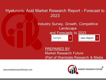 Hyaluronic Acid Market Research Report - Forecast to 2023 Industry Survey, Growth, Competitive Landscape and Forecasts to 2023 PREPARED BY Market Research.