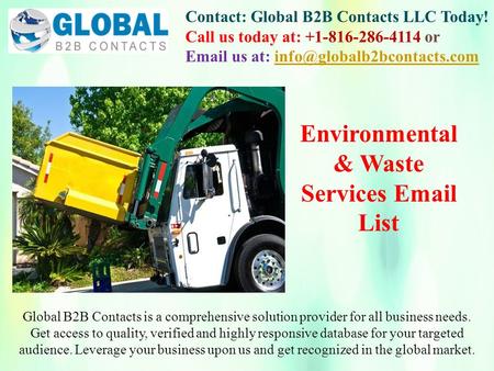 Contact: Global B2B Contacts LLC Today! Call us today at: or  us at: Global B2B.