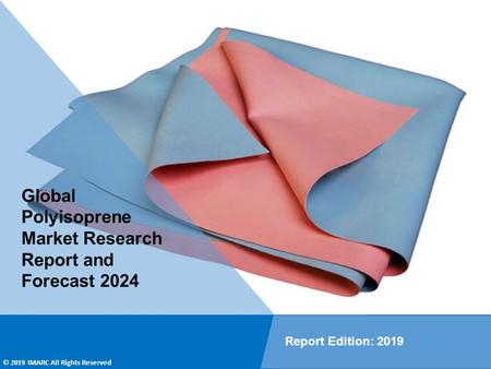 Polyisoprene Market PPT: Overview, Dynamics, Trends, Segmentation, Application and Forecast to 2024