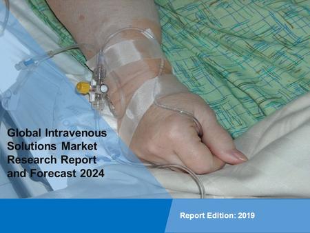 Global Intravenous Solutions Market Research Report, Share, Size, Trends and Forecast Till 2024