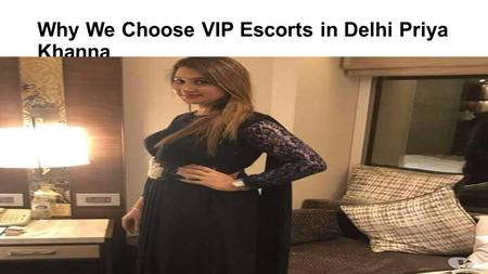 Why We Choose VIP Escorts in Delhi Priya Khanna