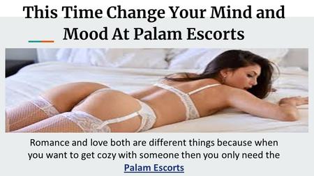 This Time Change Your Mind and Mood At Palam Escorts Romance and love both are different things because when you want to get cozy with someone then you.