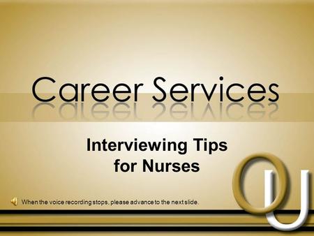 Interviewing Tips for Nurses When the voice recording stops, please advance to the next slide.