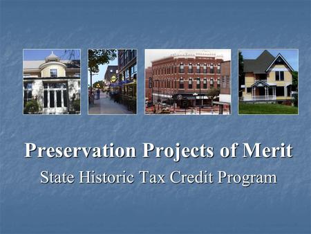 Preservation Projects of Merit State Historic Tax Credit Program.