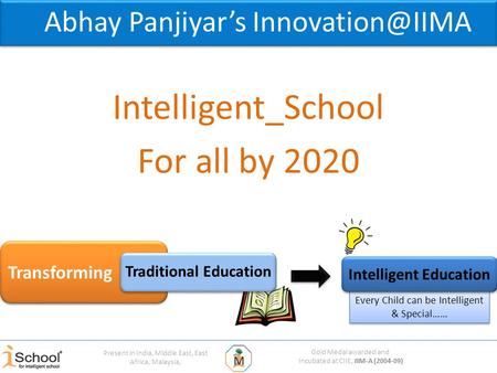 Gold Medal awarded and Incubated at CIIE, IIM-A (2004-09) Present in India, Middle East, East Africa, Malaysia, Every Child can be Intelligent & Special……