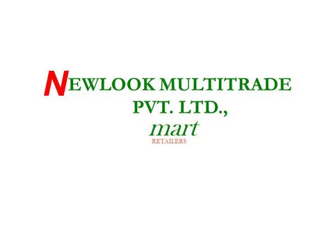 Mart EWLOOK MULTITRADE PVT. LTD., N RETAILERS. COMPANY PROFILE Head quarters: Surat, Gujarat, India Founder name: Gopal Shekavath * International Human.