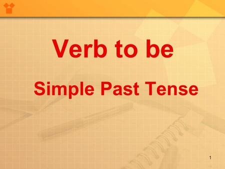 Verb to be Simple Past Tense 1. Verb to be Observe how verb To be Simple Past is used in the affirmative form. I was free last Friday so I visited my.