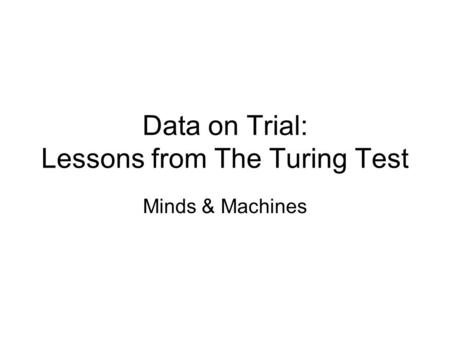 Data on Trial: Lessons from The Turing Test Minds & Machines.