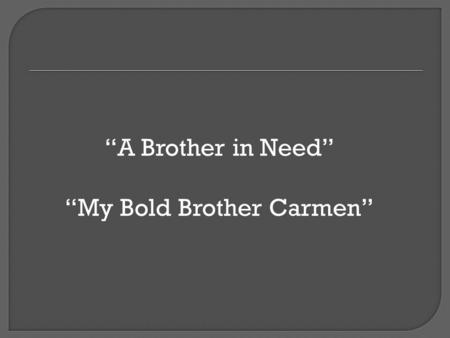 “My Bold Brother Carmen”