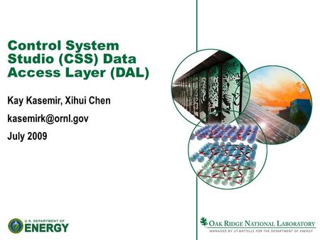 Control System Studio (CSS) Data Access Layer (DAL) Kay Kasemir, Xihui Chen July 2009.