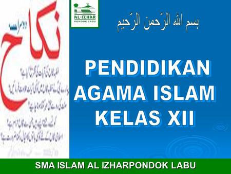 SMA ISLAM AL IZHARPONDOK LABU Pengantar Hukum Istilah2 Hikmah Ketentuan (rukun) Pengayaan Hukum perkawinan dengan UU Nomor 2 Tahun1974),