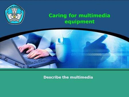 Caring for multimedia equipment Describe the multimedia.