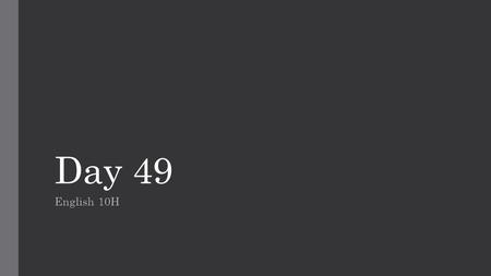 Day 49 English 10H. Essays due! Staple in this order:  Essay  Any Prewriting  Rubric Before you turn in: Highlight claim. Highlight concession.