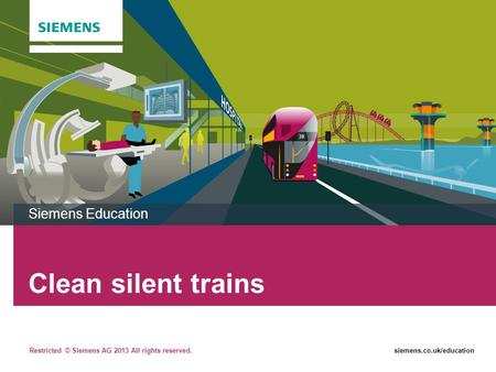 Siemens Education Clean silent trains.