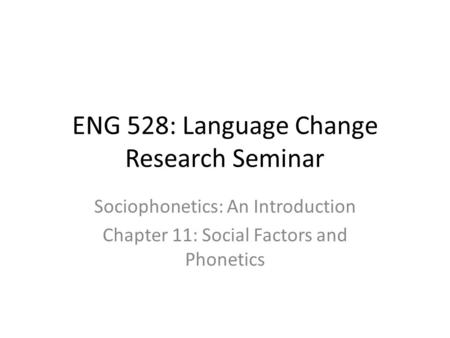 ENG 528: Language Change Research Seminar