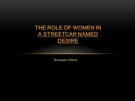 Tennessee Williams. THESIS The female characters in A Streetcar Named Desire, Fifth Business and Hamlet are portrayed as dependent on men for their.