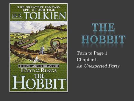 The Hobbit Turn to Page 1 Chapter I An Unexpected Party.