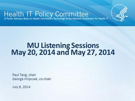 MU Listening Sessions May 20, 2014 and May 27, 2014 Paul Tang, chair George Hripcsak, co-chair July 8, 2014.