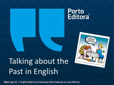 Talking about the Past in English Start-up 11 | Virgínia Barros ✪ Vanessa Reis Esteves ✪ Luísa Barros.