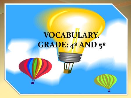 VOCABULARY. GRADE: 4º AND 5º.