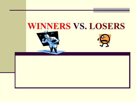 WINNERS VS. LOSERS.