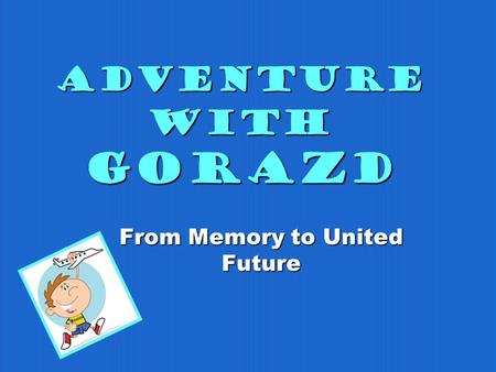 Adventure with Gorazd From Memory to United Future.