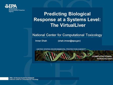 Office of Research and Development National Center for Computational Toxicology Imran Predicting Biological Response at a Systems.