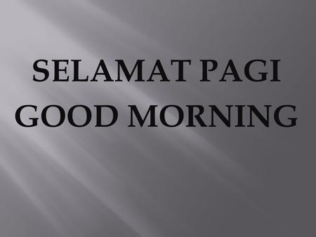 SELAMAT PAGI GOOD MORNING. LUKAS 16: 10-12 10. SESIAPA YANG SETIA DALAM PERKARA KECIL,AKAN SETIA JUGA DALAM PERKARA BESAR,TETAPI SESIAPA YANG TIDAK JUJUR.