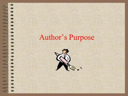 Author’s Purpose. Why do you think authors write the things that they write? Think about William Joyce William Shakespeare Jean Little Patricia Lauber.