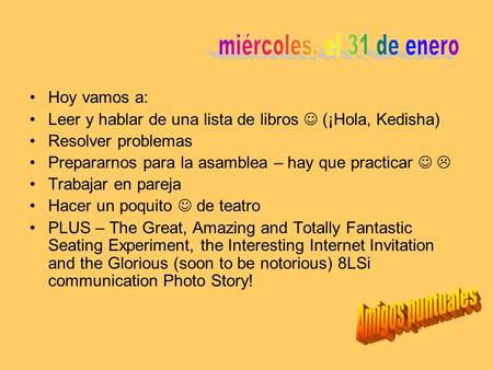 Hoy vamos a: Leer y hablar de una lista de libros (¡Hola, Kedisha) Resolver problemas Prepararnos para la asamblea – hay que practicar  Trabajar en pareja.