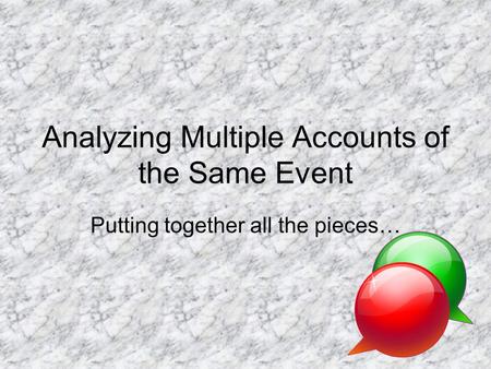 Analyzing Multiple Accounts of the Same Event Putting together all the pieces…