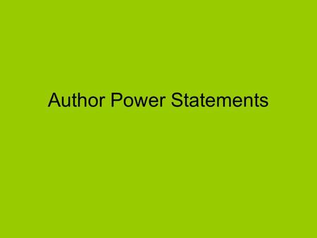 Author Power Statements. Reading Read the assigned text for understanding and comprehension the first time. Go back to the text and find quoted examples.