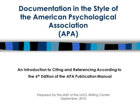 Documentation in the Style of the American Psychological Association (APA) An Introduction to Citing and Referencing According to the 6 th Edition of the.