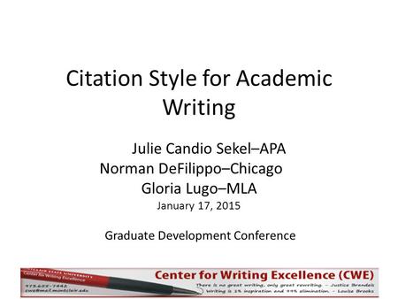 Citation Style for Academic Writing Julie Candio Sekel–APA Norman DeFilippo–Chicago Gloria Lugo–MLA January 17, 2015 Graduate Development Conference.