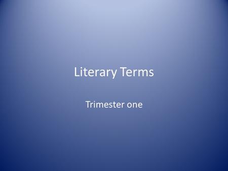 Literary Terms Trimester one Fiction Something that is made up (not true) (not based on fact).