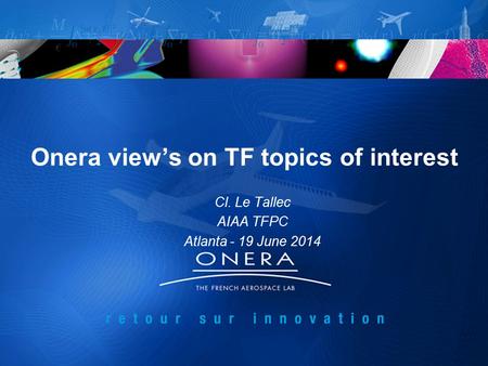 Onera view’s on TF topics of interest