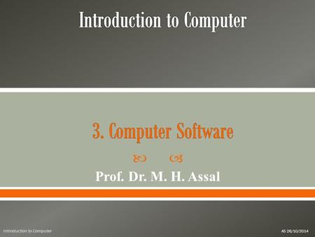  Prof. Dr. M. H. Assal Introduction to Computer AS 26/10/2014.