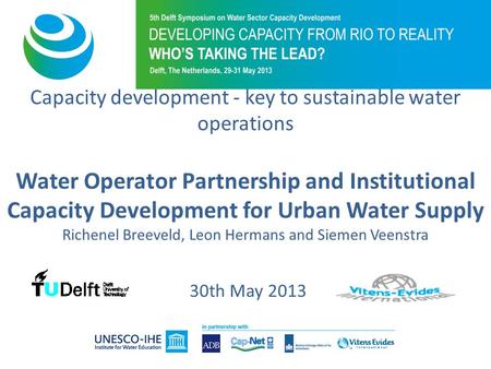 Capacity development - key to sustainable water operations Water Operator Partnership and Institutional Capacity Development for Urban Water Supply Richenel.