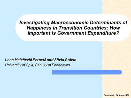 Investigating Macroeconomic Determinants of Happiness in Transition Countries: How Important is Government Expenditure? Lena Malešević Perović and Silvia.