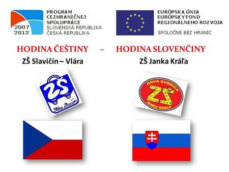 HODINA ČEŠTINY – HODINA SLOVENČINY ZŠ Slavičín – Vlára ZŠ Janka Kráľa.