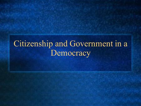 Citizenship and Government in a Democracy