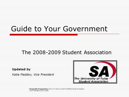 Guide to Your Government The 2008-2009 Student Association Updated by Katie Maddox, Vice President Originally Prepared by Calvin M. Moniz, Chief of Staff.