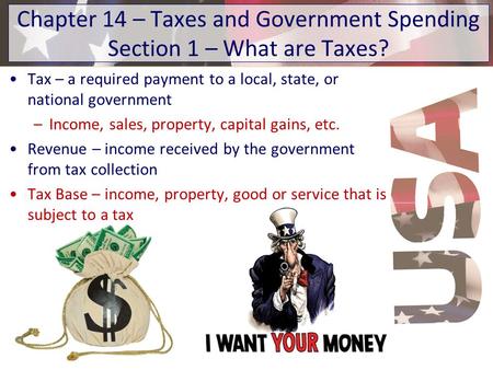 Chapter 14 – Taxes and Government Spending Section 1 – What are Taxes?