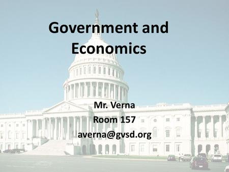 Government and Economics Mr. Verna Room 157